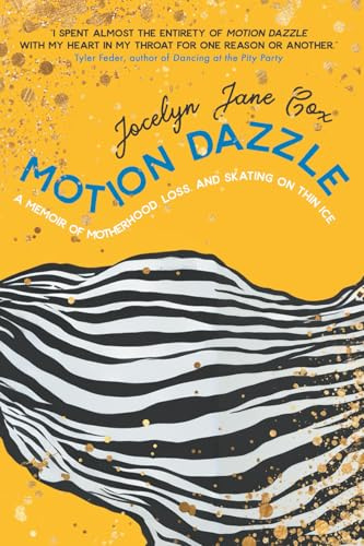 Motion Dazzle: A Memoir of Motherhood, Loss, and Skating on Thin Ice