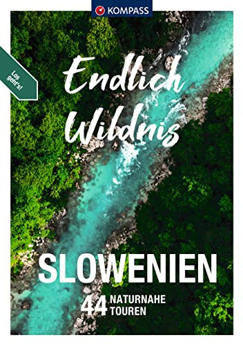 KOMPASS Endlich Wildnis - Slowenien: 44 Rad-, Kanu- und Wandertouren