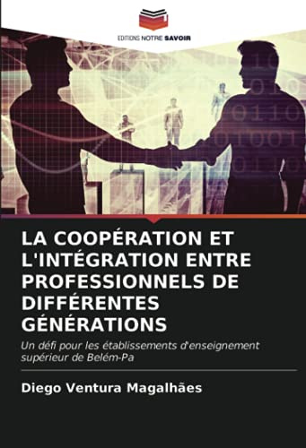 LA COOPÉRATION ET L'INTÉGRATION ENTRE PROFESSIONNELS DE DIFFÉRENTES GÉNÉRATIONS: Un défi pour les établissements d'enseignement supérieur de Belém-Pa