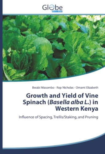 Growth and Yield of Vine Spinach (Basella alba L.) in Western Kenya: Influence of Spacing, Trellis/Staking, and Pruning