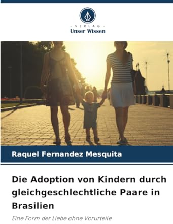 Die Adoption von Kindern durch gleichgeschlechtliche Paare in Brasilien: Eine Form der Liebe ohne Vorurteile
