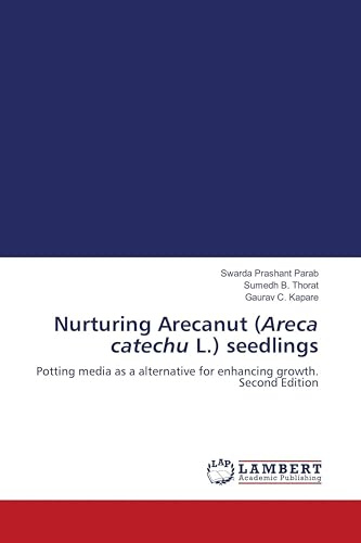 Nurturing Arecanut (Areca catechu L.) seedlings: Potting media as a alternative for enhancing growth. Second Edition