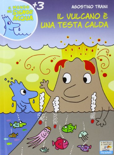 Il vulcano è una testa calda. Ediz. illustrata