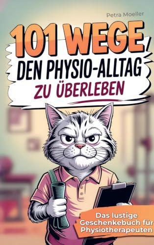 101 Wege, um den Physio Alltag zu überleben: Das lustige Geschenkbuch für Physiotherapeuten - Mit Überlebenstipps für den täglichen Praxiswahnsinn