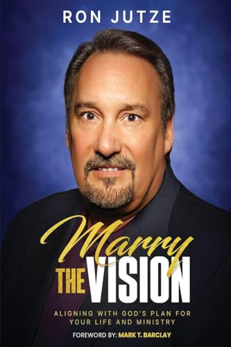 Marry the Vision: Aligning With God's Plan For Your Life And Ministry