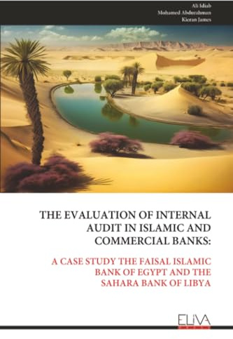 THE EVALUATION OF INTERNAL AUDIT IN ISLAMIC AND COMMERCIAL BANKS:: A CASE STUDY THE FAISAL ISLAMIC BANK OF EGYPT AND THE SAHARA BANK OF LIBYA