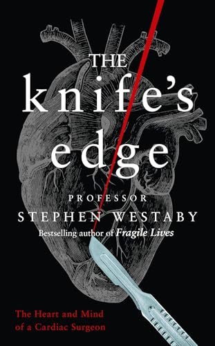 The Knife’s Edge: The Heart and Mind of a Cardiac Surgeon