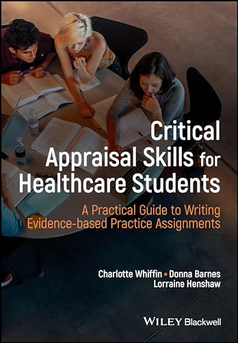 Critical Appraisal Skills for Healthcare Students: A Practical Guide to Writing Evidence-based Practice Assignments