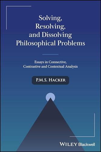 Solving, Resolving, and Dissolving Philosophical Problems: Essays in Connective, Contrastive and Contextual Analysis