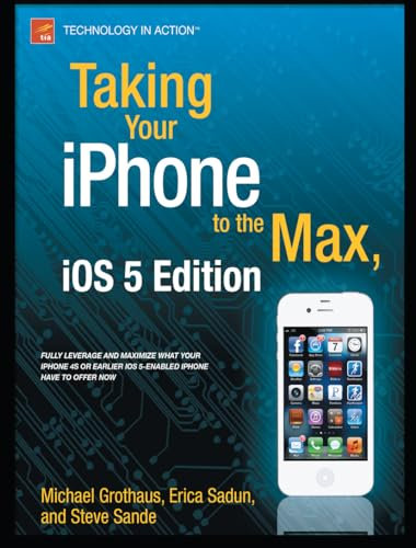 Taking Your iPhone to the Max, iOS 5 Edition: For iPhone 4S and Other iOS 5-Enabled iPhones (Technology in Action)