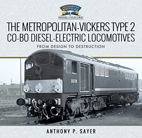 The Metropolitan-Vickers Type 2 Co-Bo Diesel-Electric Locomotives: From Design to Destruction (Locomotive Portfolio Diesel and Electric)