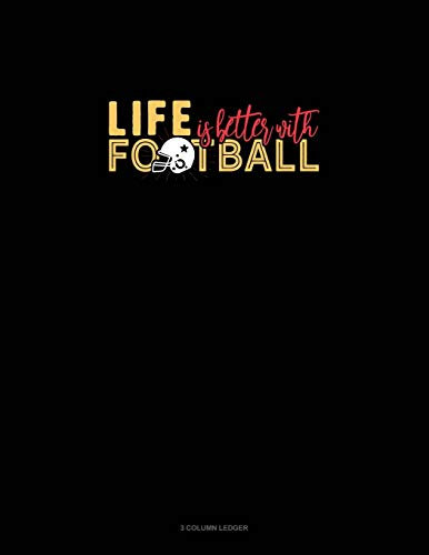 Life Is Better With Football: 3 Column Ledger