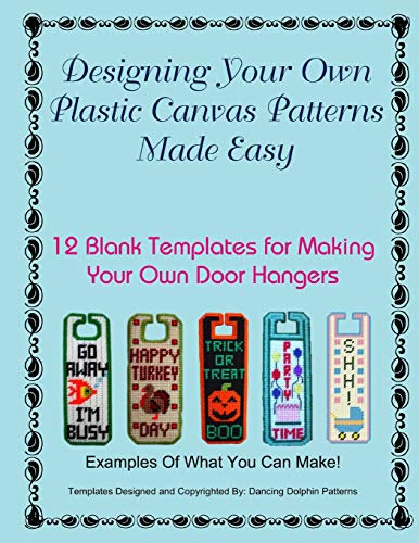 Designing Your Own Plastic Canvas Patterns Made Easy: 12 Blank Templates for Making Your Own Door Hangers: Volume 1