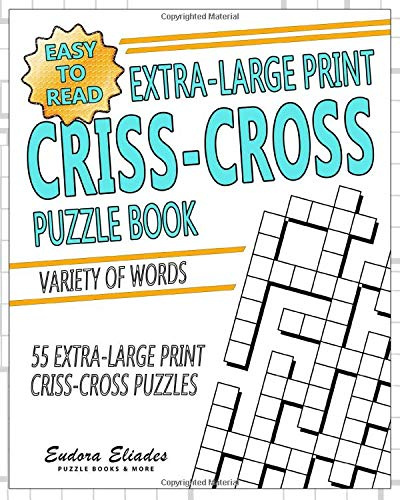Easy To Read Extra-Large Print Criss-Cross Puzzle Book: Variety Words - 55 Extra-Large Print Criss-Cross Puzzles