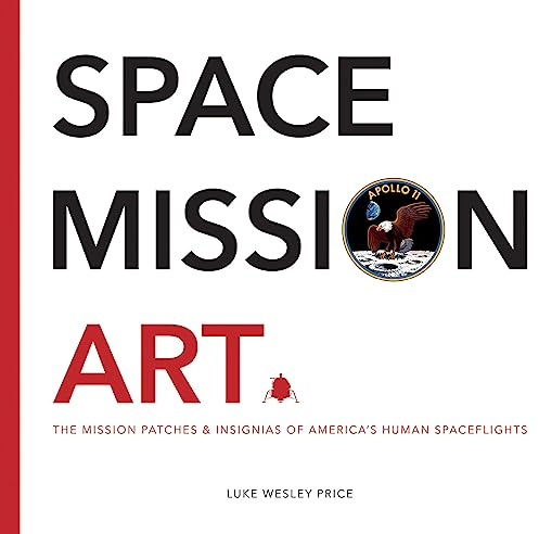 Space Mission Art: The Mission Patches & Insignias of America's Human Spaceflights