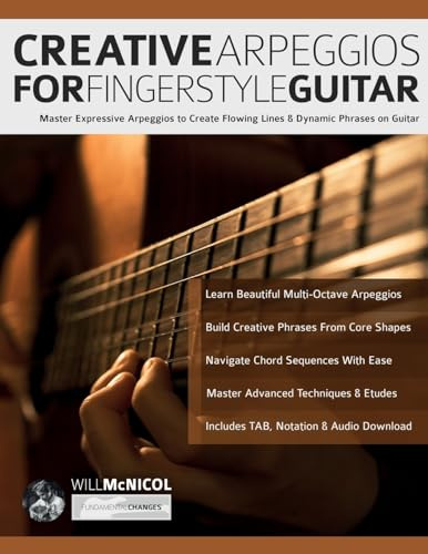 Creative Arpeggios for Fingerstyle Guitar: Master Expressive Arpeggios to Create Flowing Lines & Dynamic Phrases on Guitar (Learn How to Play Acoustic Guitar)