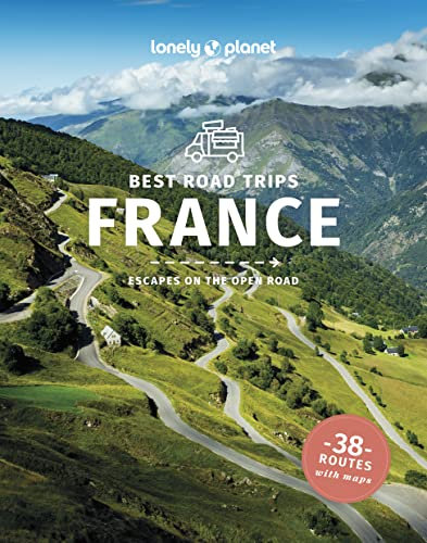 Lonely Planet Best Road Trips France: Detailed Itineraries | Travel Like a Local | Insider Tips | Covers Paris, Normandy, Loire Valley, Provence, and more (Road Trips Guide)