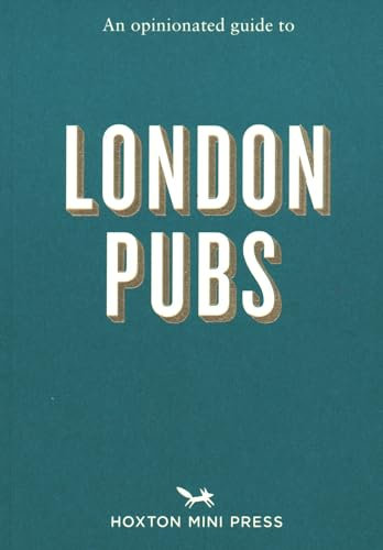An Opinionated Guide to London Pubs (Opinionated Guides)