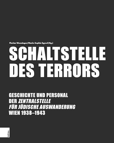 Schaltstelle des Terrors: Geschichte und Personal der Zentralstelle für jüdische Auswanderung Wien 1938-1943 (Schriftenreihe des Instituts für Historische Sozialforschung)