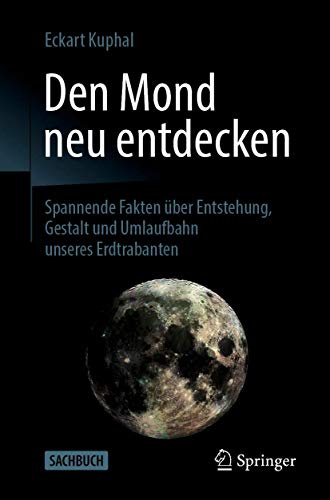 Den Mond neu entdecken: Spannende Fakten über Entstehung, Gestalt und Umlaufbahn unseres Erdtrabanten