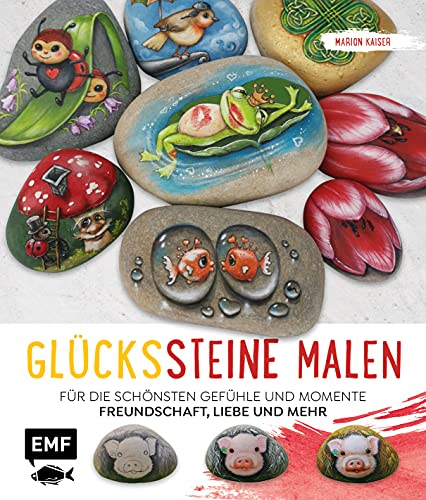 Glückssteine malen: Für die schönsten Gefühle und Momente: Freundschaft, Liebe und mehr – Perfekt zum Verschenken für Geburtstag, Muttertag, Hochzeit & Co.