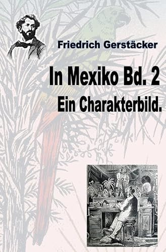 Werkausgabe Friedrich Gerstäcker Ausgabe letzter Hand / In Mexiko Bd. 2: Ein Charakterbild