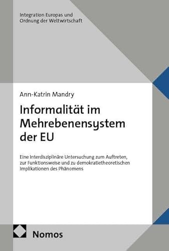 Informalität im Mehrebenensystem der EU: Eine interdisziplinäre Untersuchung zum Auftreten, zur Funktionsweise und zu demokratietheoretischen ... Europas und Ordnung der Weltwirtschaft)