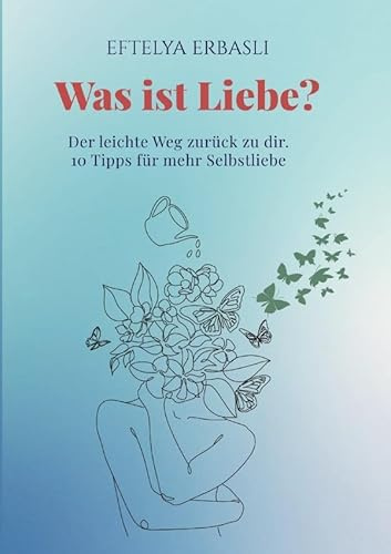 Was ist Liebe? Der leichte Weg zurück zu dir.
