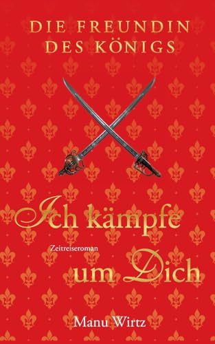 Die Freundin des Königs: Ich kämpfe um dich