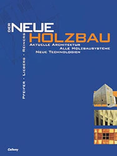 Der neue Holzbau: Atlas der Holzbausysteme Aktuelle Technologien in der heutigen Architektur