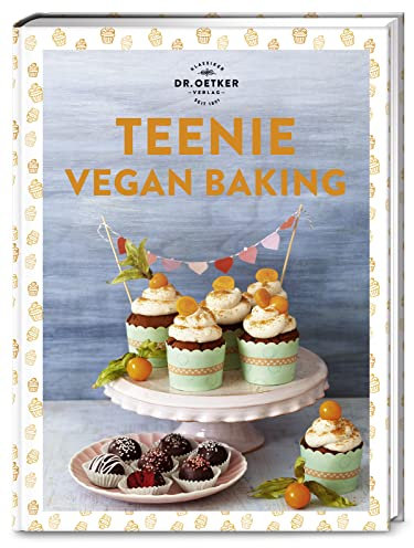 Teenie Vegan Baking: Dr. Oetker meets #veganbaking: über 50 vegane Backrezepte mit Wow-Faktor für dich, deine Freund*innen und Followerschaft! (Teenie-Reihe)