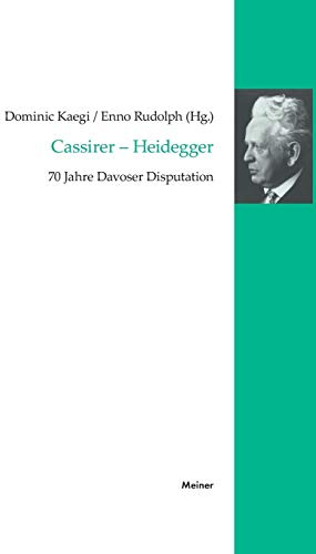 Cassirer – Heidegger: 70 Jahre Davoser Disputation (Cassirer Forschungen)