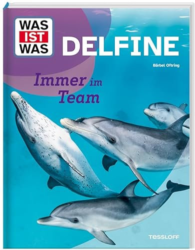 WAS IST WAS Delfine – Immer im Team | Alles über Jagdverhalten, Supersinne, Kommunikation und Schutz der Meeressäuger | Sachbuch für Kinder ab 8 ... spannenden Fakten (WAS IST WAS Das Original)
