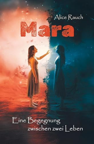 Mara - Eine Begegnung zwischen zwei Leben: Ein Roman über Selbstfindung und eine Frau, die zwischen Trauma und Beziehung lernt, sich selbst zu lieben