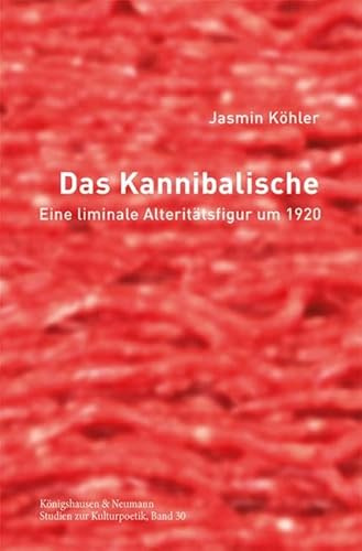 Das Kannibalische: Eine liminale Alteritätsfigur um 1920 (Studien zur Kulturpoetik)