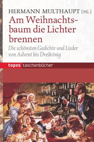 Am Weihnachtsbaum die Lichter brennen: Die schönsten Gedichte und Lieder von Advent bis Dreikönig (Topos Taschenbücher)