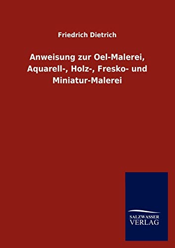 Anweisung zur Oel-Malerei, Aquarell-, Holz-, Fresko- und Miniatur-Malerei