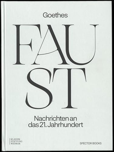 Goethes Faust: Nachrichten an das 21. Jahrhundert