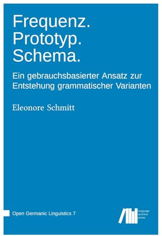 Frequenz. Prototyp. Schema.: Ein gebrauchsbasierter Ansatz zur Entstehung grammatischer Varianten (Open Germanic Linguistics)