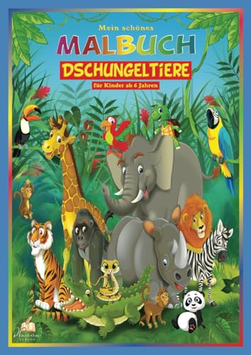 Mein schönes Dschungeltiere Malbuch für Kinder ab 6 Jahren: 50 Abenteuer-Motive von Affen bis Zebras, für junge Entdecker mit farbenfroher Safari-Fantasie