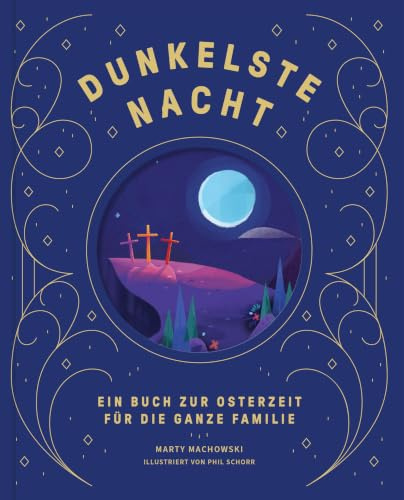 Dunkelste Nacht – Strahlendster Tag: Ein Buch zur Osterzeit für die ganze Familie