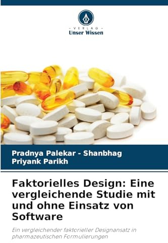 Faktorielles Design: Eine vergleichende Studie mit und ohne Einsatz von Software: Ein vergleichender faktorieller Designansatz in pharmazeutischen Formulierungen