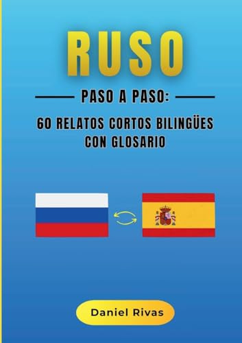 Ruso Paso a Paso: 60 Relatos Cortos Bilingües con Glosario