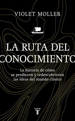 La ruta del conocimiento / The Map of Knowledge: La historia de como se perdieron y redescubrieron las ideas del mundo clasico. Una historia en siete ... Lost and Found: A History of Seven Cities