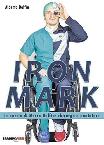 Iron Mark. Le corsie di Marco Dolfin, chirurgo nuotatore.