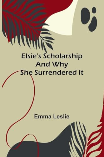 Elsie's scholarship: and why she surrendered it