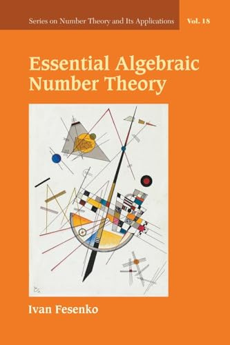 Essential Algebraic Number Theory (Series on Number Theory and Its Applications, Band 18)