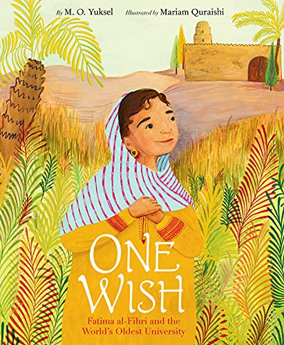One Wish: Fatima al-Fihri and the World's Oldest University: An Award-Winning Picture Book About Faith and Learning for Kids (Ages 4-8)