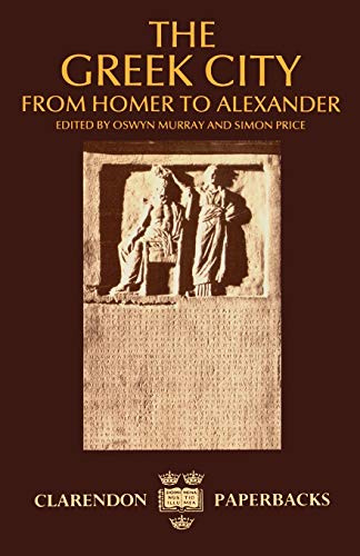 The Greek City: From Homer to Alexander (Clarendon Paperbacks)