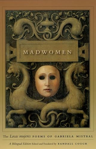 Madwomen: The Locas mujeres Poems of Gabriela Mistral, a Bilingual Edition